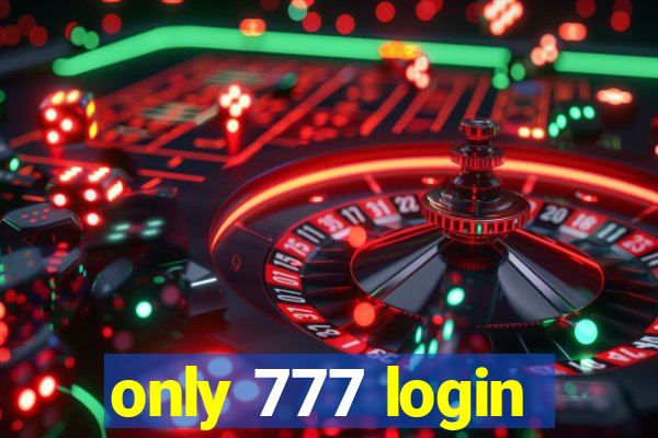 only 777 login